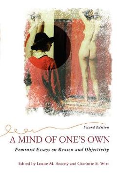 portada a mind of one's own: feminist essays on reason and objectivity (en Inglés)