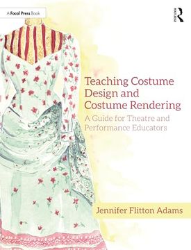 portada Teaching Costume Design and Costume Rendering: A Guide for Theatre and Performance Educators 