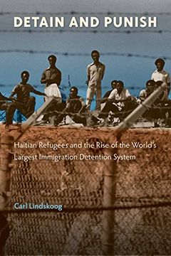 portada Detain and Punish: Haitian Refugees and the Rise of the World's Largest Immigration Detention System (en Inglés)