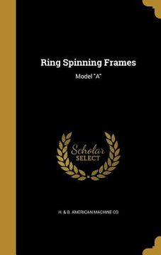 portada Ring Spinning Frames: Model "A" (in English)