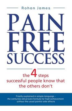 portada Pain Free Success: the 4 steps successful people know that the others don't (en Inglés)