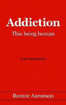 portada addiction - this being human: a new perspective (en Inglés)