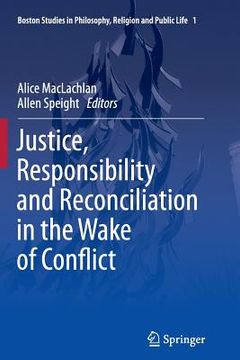 portada Justice, Responsibility and Reconciliation in the Wake of Conflict