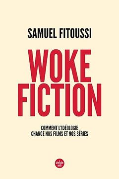 portada Woke Fiction - Comment L'idéologie Change nos Films et nos Séries (en Francés)