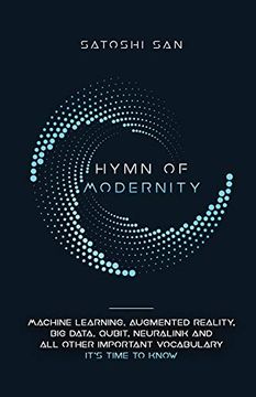 portada Hymn of Modernity: Machine Learning, Augmented Reality, big Data, Qubit, Neuralink and all Other Important Vocabulary It's Time to Know