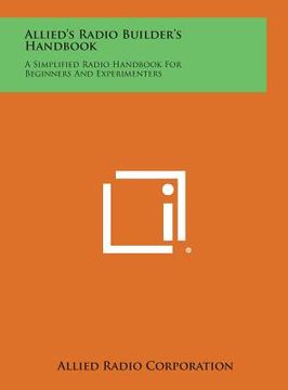 portada Allied's Radio Builder's Handbook: A Simplified Radio Handbook for Beginners and Experimenters (en Inglés)