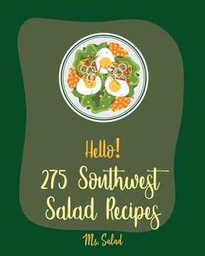 portada Hello! 275 Southwest Salad Recipes: Best Southwest Salad Cookbook Ever For Beginners [Book 1] (en Inglés)