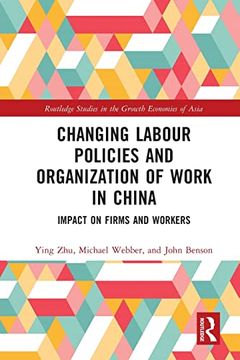 portada Changing Labour Policies and Organization of Work in China (Routledge Studies in the Growth Economies of Asia) (en Inglés)