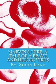 portada Marvin's Cure: A Tale of A Brave and Heroic Virus: Meet a new kind of hero who's closer than you think. (en Inglés)
