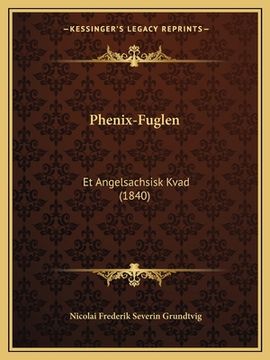 portada Phenix-Fuglen: Et Angelsachsisk Kvad (1840) (in Danés)
