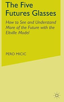 portada The Five Futures Glasses: How to see and Understand More of the Future With the Eltville Model (en Inglés)