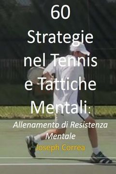 portada 60 Strategie nel Tennis e Tattiche Mentali: Allenamento di Resistenza Mentale (en Italiano)