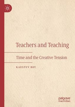 portada Teachers and Teaching: Time and the Creative Tension (en Inglés)