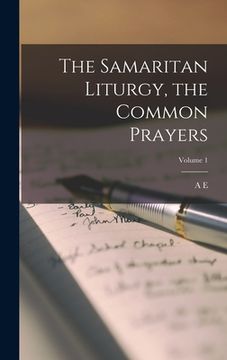 portada The Samaritan Liturgy, the Common Prayers; Volume 1 (en Inglés)