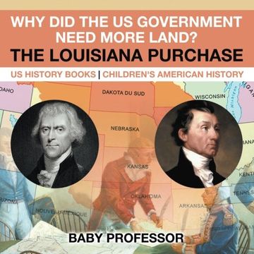 portada Why Did the US Government Need More Land? The Louisiana Purchase - US History Books | Children's American History