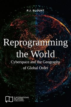 portada Reprogramming the World: Cyberspace and the Geography of Global Order (en Inglés)