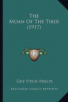 portada the moan of the tiber (1917) the moan of the tiber (1917) (en Inglés)
