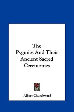 portada the pygmies and their ancient sacred ceremonies (en Inglés)
