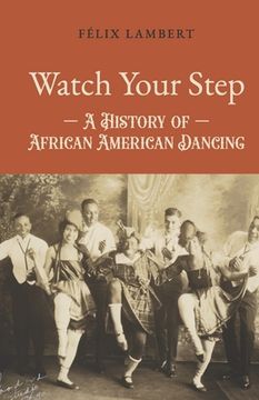 portada Watch Your Step: A History of African American Dancing: Volume 4 (en Inglés)