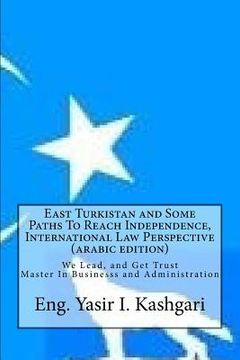 portada East Turkistan and Some Paths to Reach Independence, (Arabic Edition) (en Árabe)