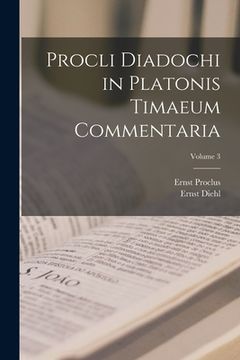 portada Procli Diadochi in Platonis Timaeum Commentaria; Volume 3 (in Italian)