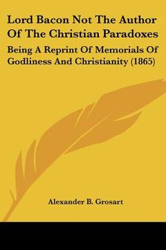 portada lord bacon not the author of the christian paradoxes: being a reprint of memorials of godliness and christianity (1865) (en Inglés)