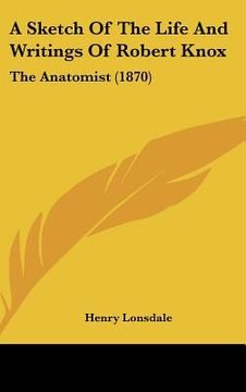 portada a sketch of the life and writings of robert knox: the anatomist (1870) (en Inglés)
