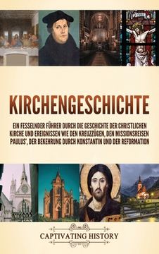 portada Kirchengeschichte: Ein fesselnder Führer durch die Geschichte der christlichen Kirche und Ereignissen wie den Kreuzzügen, den Missionsrei
