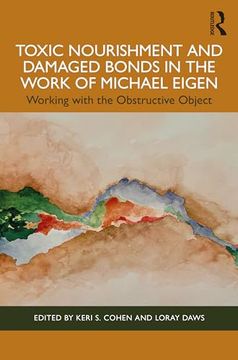 portada Toxic Nourishment and Damaged Bonds in the Work of Michael Eigen: Working With the Obstructive Object (in English)