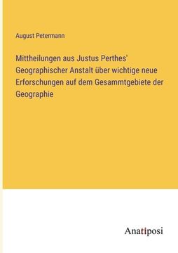 portada Mittheilungen aus Justus Perthes' Geographischer Anstalt über wichtige neue Erforschungen auf dem Gesammtgebiete der Geographie (in German)
