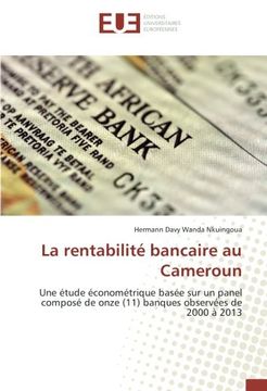 portada La rentabilité bancaire au Cameroun: Une étude économétrique basée sur un panel composé de onze (11) banques observées de 2000 à 2013