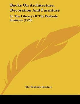 portada books on architecture, decoration and furniture: in the library of the peabody institute (1920) (en Inglés)