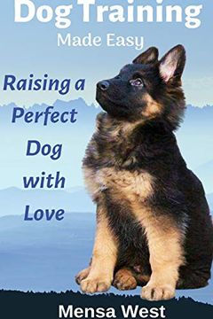 portada Dog Training Made Easy: Raising a Perfect dog With Love (en Inglés)