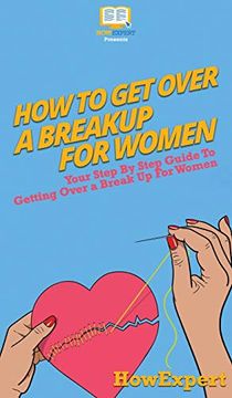 portada How to get Over a Breakup for Women: Your Step by Step Guide to Getting Over a Breakup for Women (en Inglés)