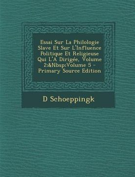 portada Essai Sur La Philologie Slave Et Sur L'Influence Politique Et Religieuse Qui L'a Dirigee, Volume 2; Volume 5 (en Ruso)