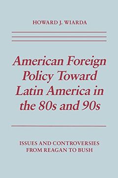 portada American Foreign Policy Toward Latin America in the 80s and 90S: Issues and Controversies From Reagan to Bush (en Inglés)