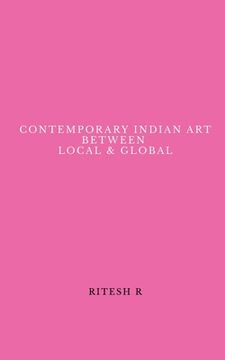 portada Contemporary Indian Art Between Local & Global (en Inglés)
