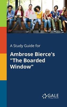 portada A Study Guide for Ambrose Bierce's "The Boarded Window" (in English)