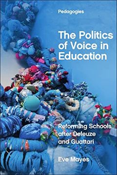 portada The Politics of Voice in Education: Reforming Schools After Deleuze and Guattari (Pedagogies) (en Inglés)