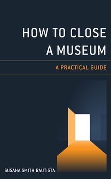 portada How to Close a Museum: A Practical Guide (en Inglés)