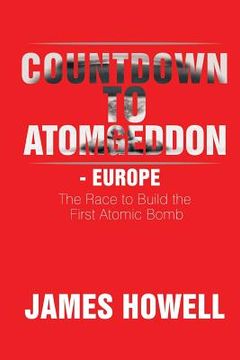portada Countdown to Atomgeddon - Europe: The Race to Build the First Atomic Bomb (en Inglés)