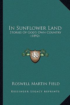 portada in sunflower land in sunflower land: stories of god's own country (1892) (en Inglés)