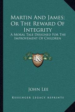 portada martin and james; or the reward of integrity: a moral tale designed for the improvement of children (in English)