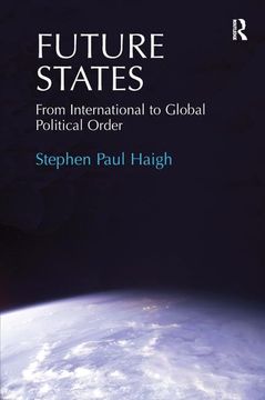 portada Future States: From International to Global Political Order. Stephen Paul Haigh