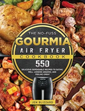 portada The No-Fuss Gourmia Air Fryer Cookbook: 550 Delicious Dependable Recipes to Eating Well, Looking Amazing, and Feeling Great (en Inglés)