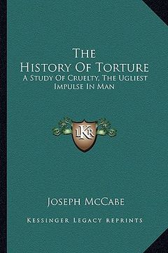 portada the history of torture: a study of cruelty, the ugliest impulse in man (en Inglés)