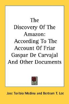portada the discovery of the amazon: according to the account of friar gaspar de carvajal and other documents (en Inglés)