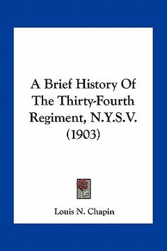 portada a brief history of the thirty-fourth regiment, n.y.s.v. (1903) (en Inglés)