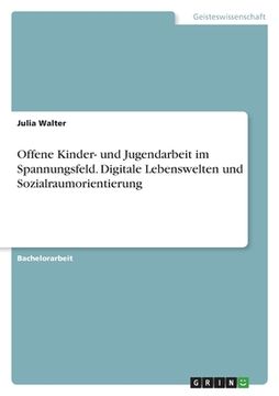 portada Offene Kinder- und Jugendarbeit im Spannungsfeld. Digitale Lebenswelten und Sozialraumorientierung (in German)