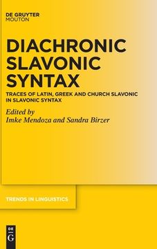 portada Diachronic Slavonic Syntax: Traces of Latin, Greek and Church Slavonic in Slavonic Syntax (en Inglés)